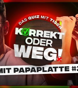 KORREKT oder WEG! (mit Papaplatte) - DIE REVANCHE!