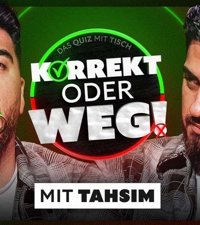 KORREKT oder WEG! (mit Tahsim)