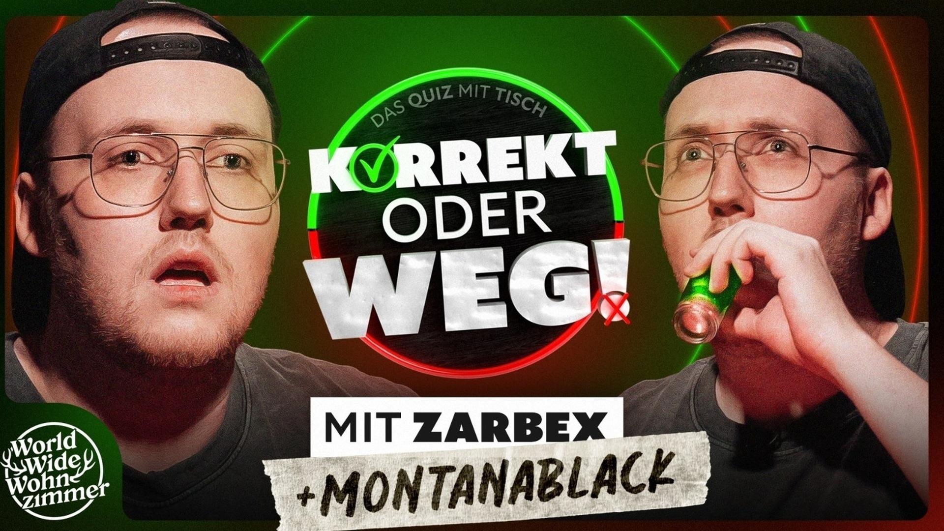 KORREKT oder WEG! (mit ZARBEX und "MontanaBlack")