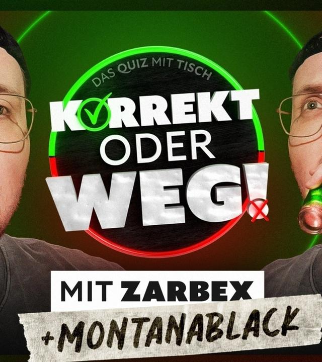 KORREKT oder WEG! (mit ZARBEX und "MontanaBlack")