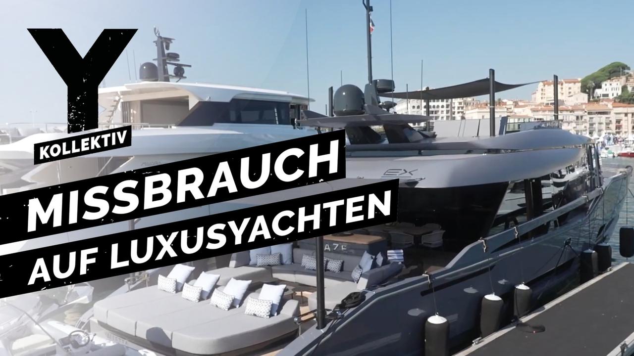 Luxus, Partys und sexueller Missbrauch: Arbeiten auf Superyachten - Y-Kollektiv