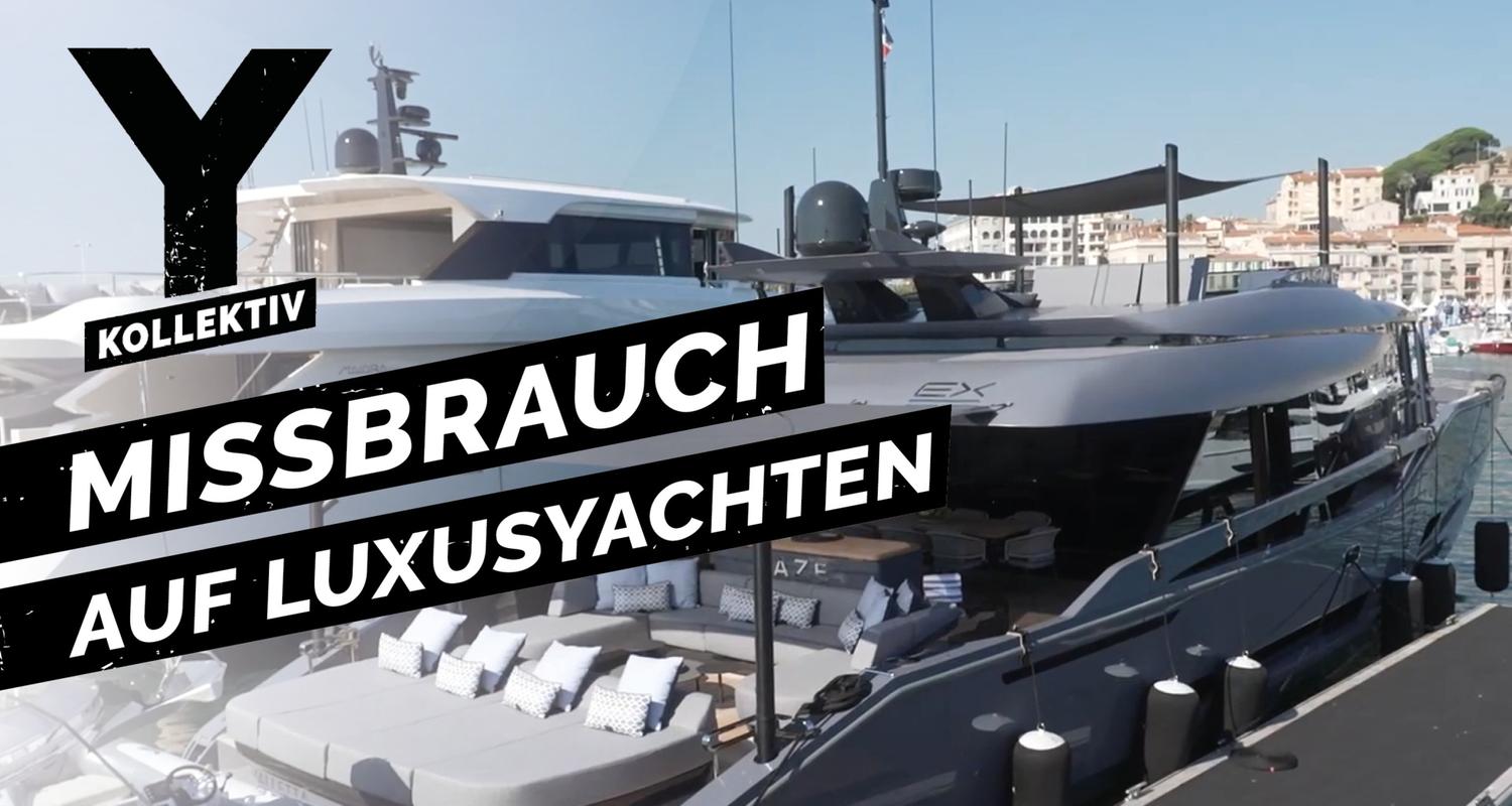 Luxus, Partys und sexueller Missbrauch: Arbeiten auf Superyachten - Y-Kollektiv