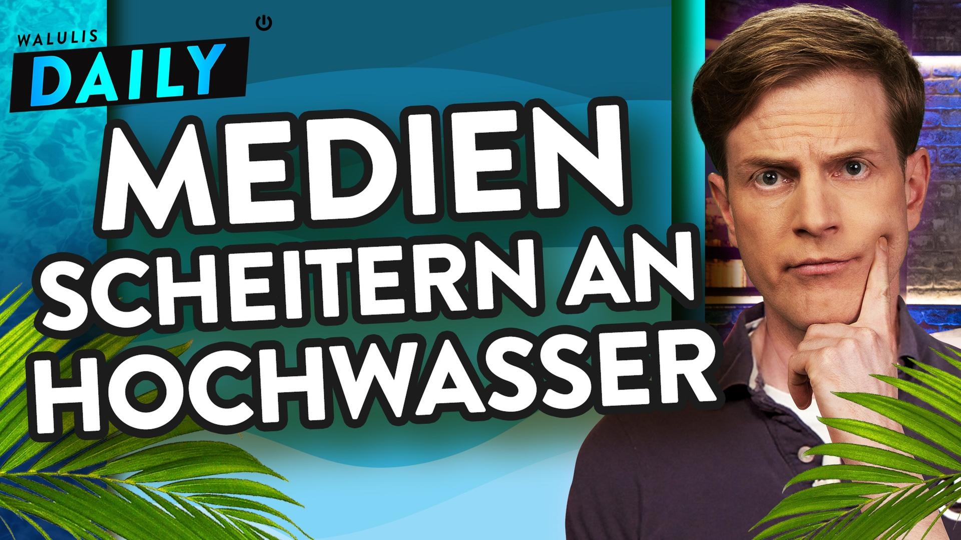 MEDIEN SCHEITERN AM HOCHWASSER - WALULIS DAILY