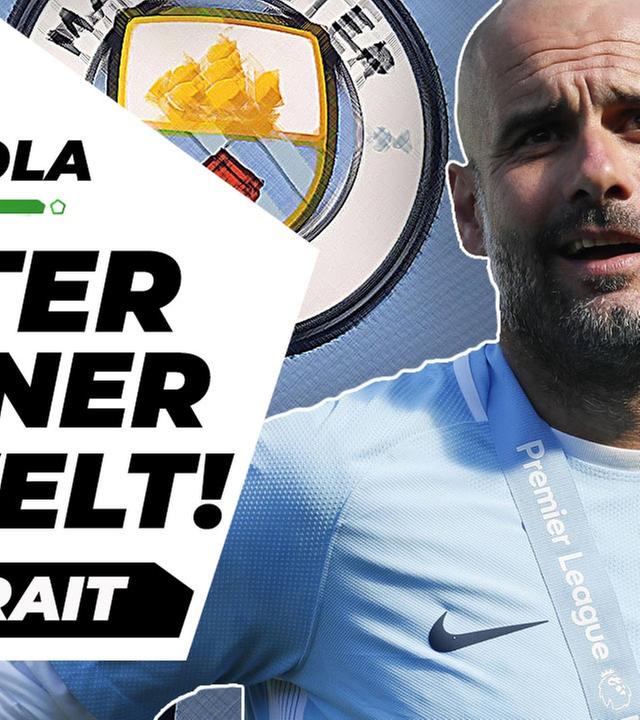 Pep Guardiola: Deshalb ist er der beste Trainer der Welt! - Analyse
