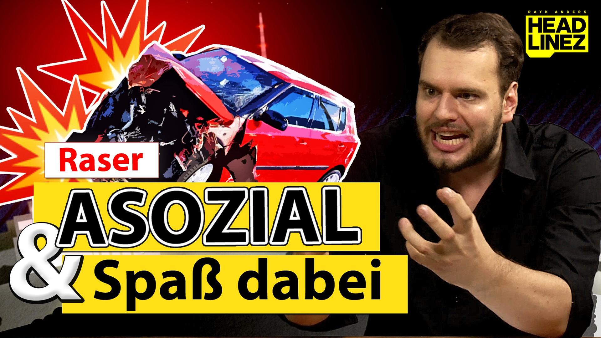 Raser: Asozial & Spaß dabei