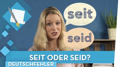 Seid oder seit? Häufige Deutschfehler - musstewissen