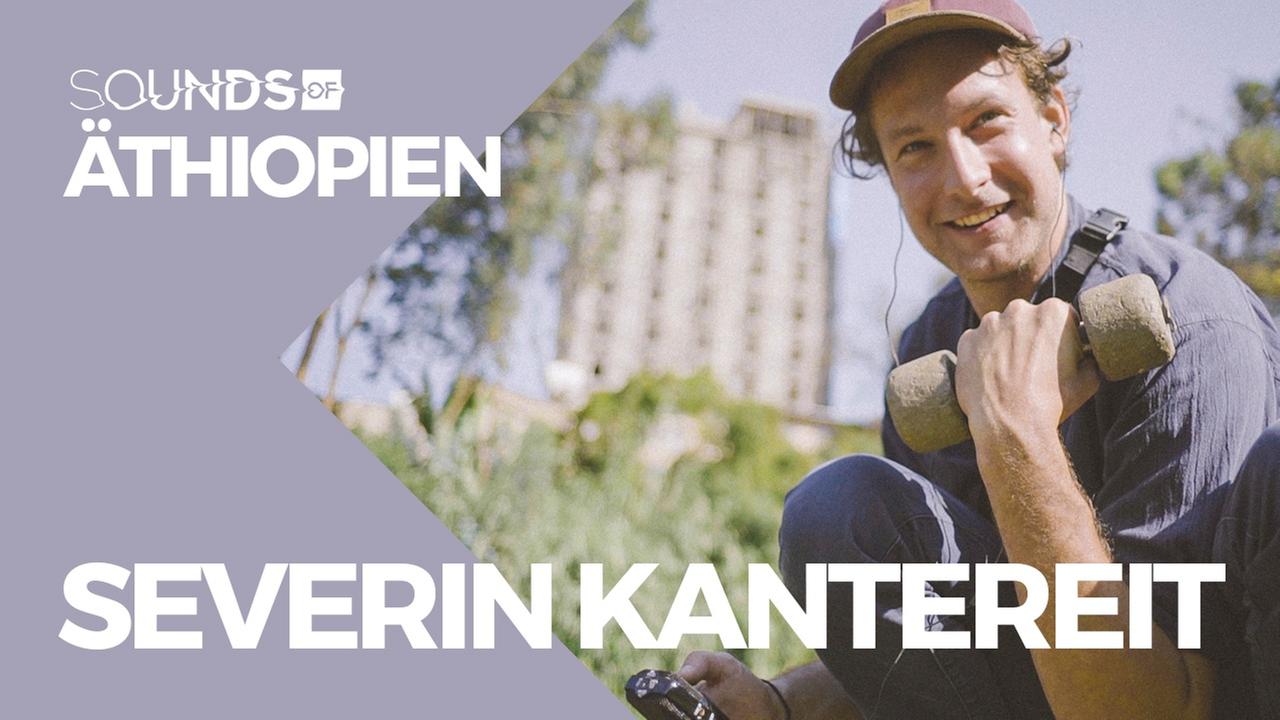 Sounds Of Äthiopien - Severin Kantereit von AnnenMayKantereit