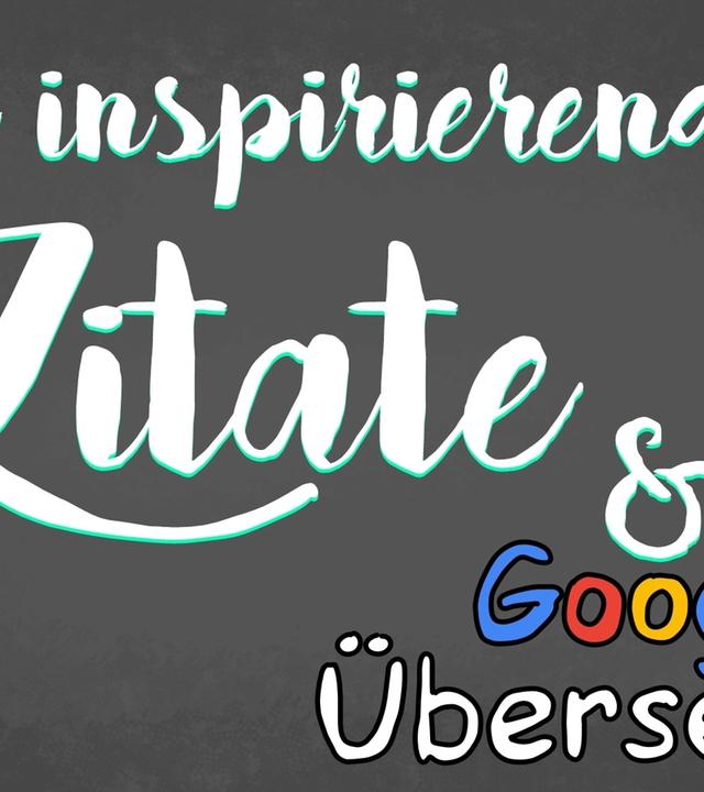 Total inspirierende Zitate & Google Übersetzer