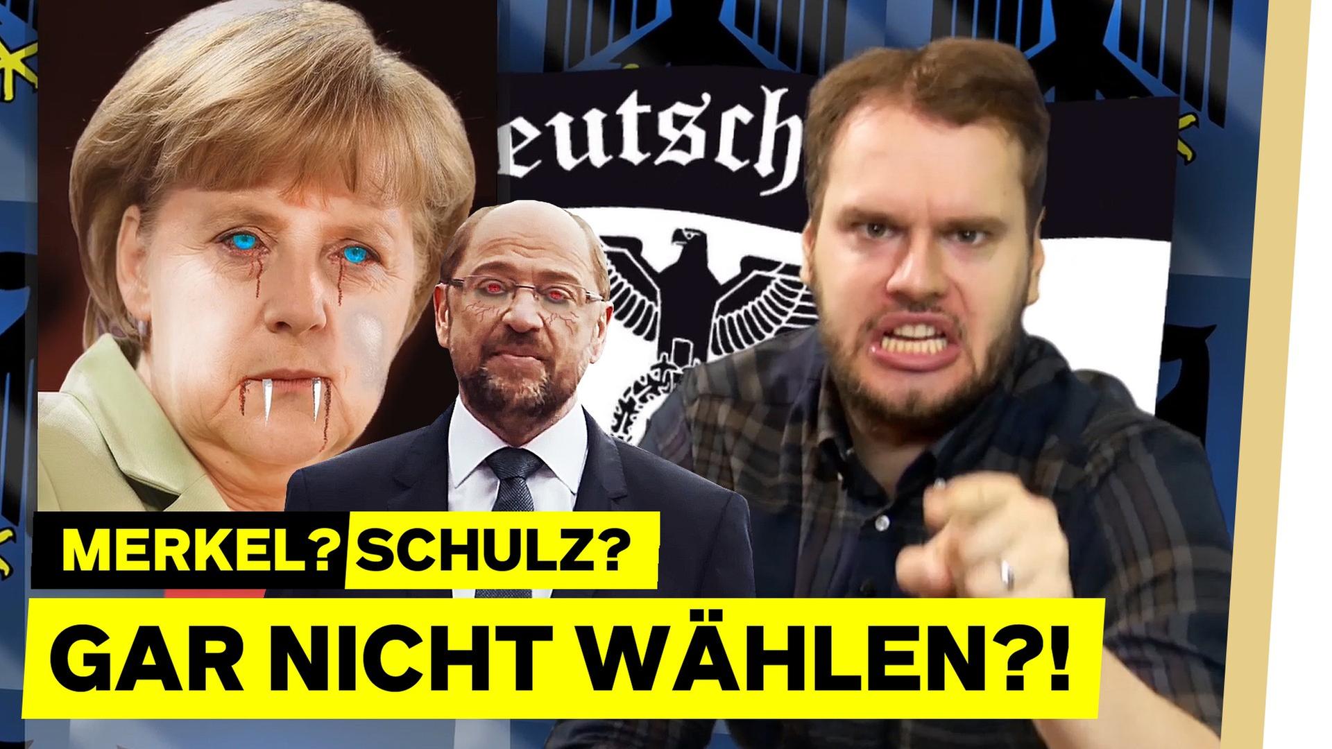 Wahl 2017: Merkel? Schulz? (… oder GAR NICHT wählen?!)