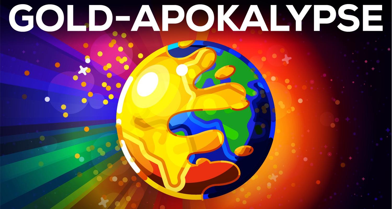 Was, wenn die Erde plötzlich zu Gold wird? - Die Gold-Apokalypse