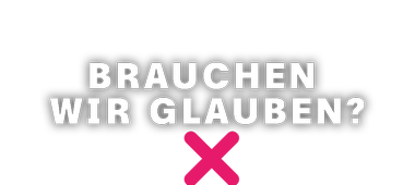  Brauchen wir Glauben? | Logo mittig