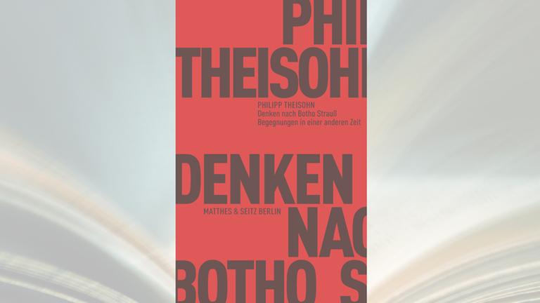 Philipp Theisohn, Denken nach Botho Strauß. Begegnungen in einer anderen Zeit